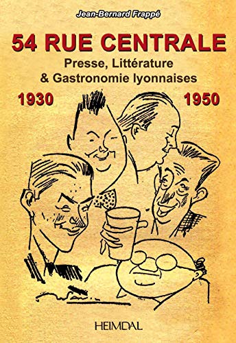 54 Rue Centrale Presse, littrature et Gastronomie Lyonnaises 1930-1950 [Paperback]
