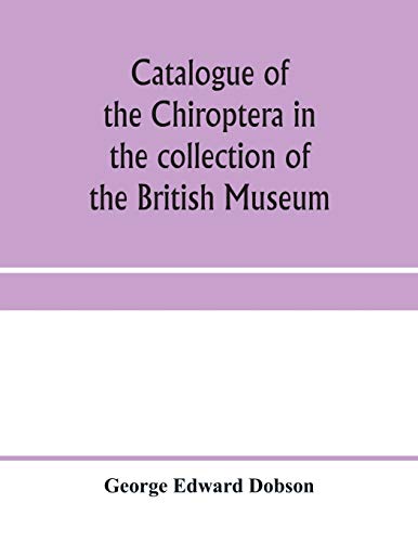 Catalogue Of The Chiroptera In The Collection Of The British Museum [Paperback]