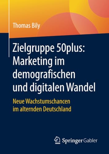 Zielgruppe 50plus Marketing im demografischen und digitalen Wandel Neue Wachst [Paperback]