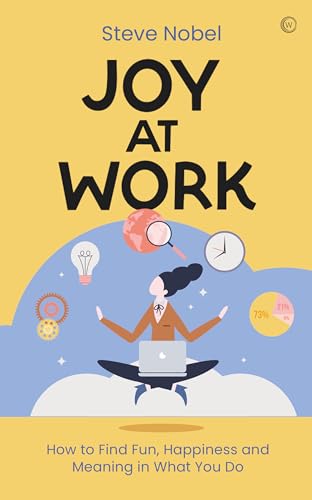 Joy at Work How to Find Fun, Happiness and&ampnbspMeaning in What You Do [Paperback]