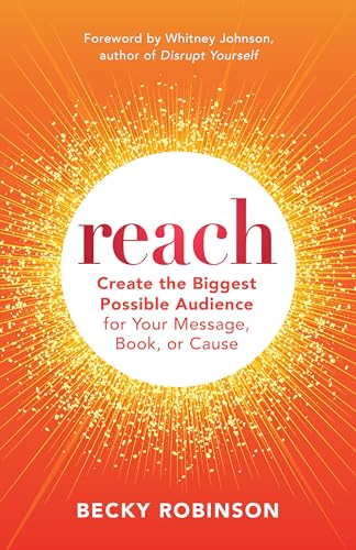 Reach Create the Biggest Possible Audience for Your Message, Book, or Cause [Paperback]