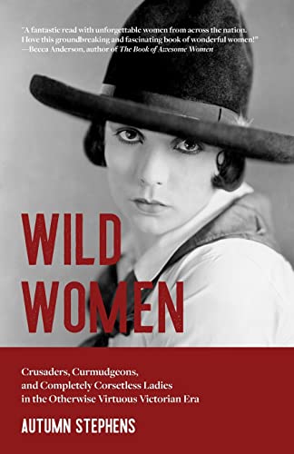 Wild Women Crusaders, Curmudgeons, and Completely Corsetless Ladies in the Othe [Paperback]