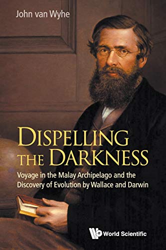 Dispelling the Darkness Voyage in the Malay Archipelago and the Discovery of Ev [Paperback]