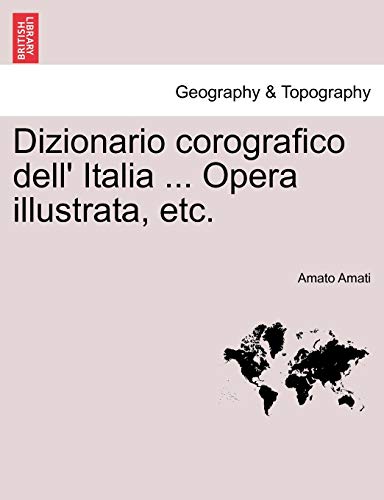 Dizionario Corografico Dell' Italia ... Opera Illustrata, Etc. (italian Edition) [Paperback]