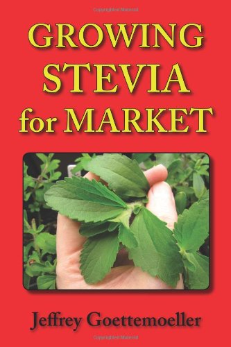 Growing Stevia For Market Farm, Garden, And Nursery Cultivation Of The Sweet He [Paperback]