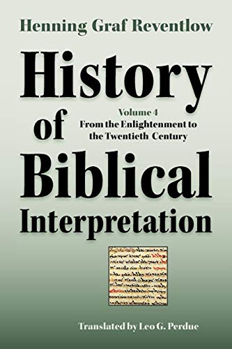 History of Biblical Interpretation, Vol. 4 From the Enlightenment to the Twenti [Paperback]