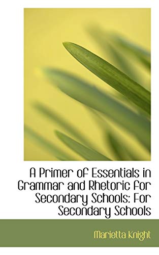 Primer of Essentials in Grammar and Rhetoric for Secondary Schools  For Seconda [Paperback]