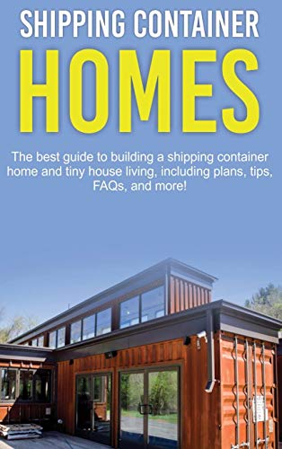 Shipping Container Homes  The Best Guide to Building a Shipping Container Home  [Hardcover]