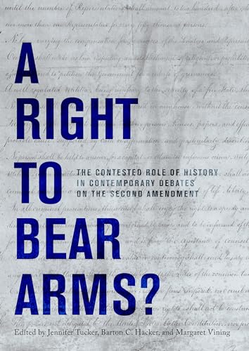 A Right to Bear Arms The Contested Role of History in Contemporary Debates on  [Hardcover]