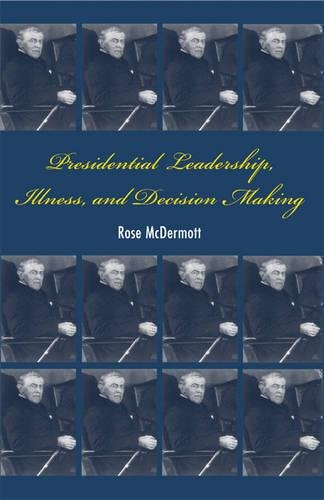 Presidential Leadership, Illness, and Decision Making [Paperback]