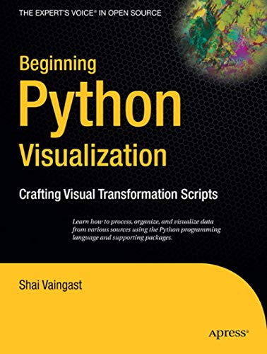 Beginning Python Visualization Crafting Visual Transformation Scripts [Paperback]