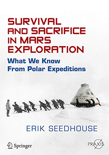 Survival and Sacrifice in Mars Exploration What We Know from Polar Expeditions [Paperback]