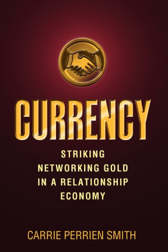 Currency Striking Networking Gold In A Relationship Economy [Paperback]