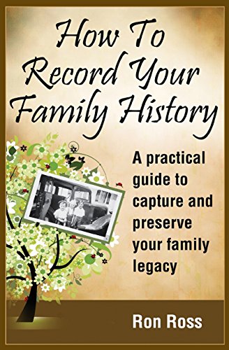 How To Record Your Family History Capture & Preserve Your Family Legacy [Paperback]