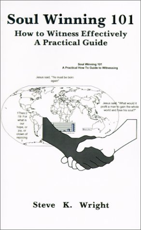 Soul Winning 101  How to Witness Effectively a Practical Guide [Paperback]
