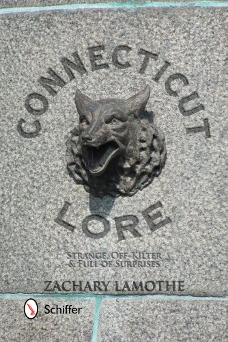 Connecticut Lore Strange, Off-Kilter, & Full Of Surprises [Paperback]