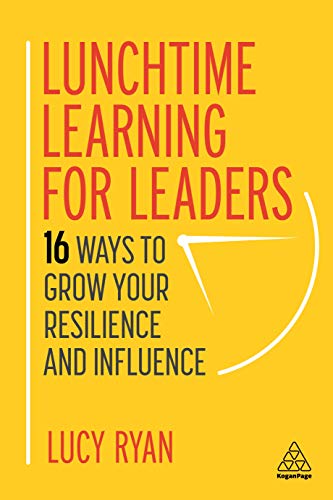 Lunchtime Learning for Leaders 16 Ways to Grow Your Resilience and Influence [Hardcover]
