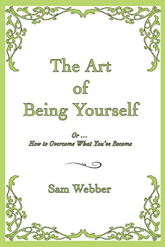 The Art Of Being Yourself Or  How To Overcome What You've Become [Paperback]