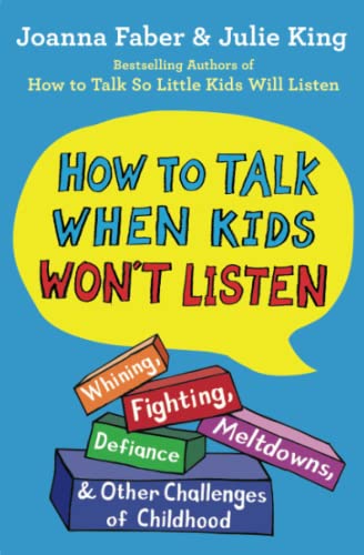 How to Talk When Kids Won&39t Listen Whining, Fighting, Meltdowns, Defiance,  [Paperback]