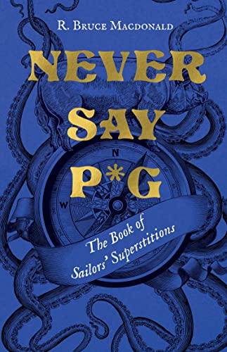 Never Say P*g The Book of Sailors Superstitions [Hardcover]