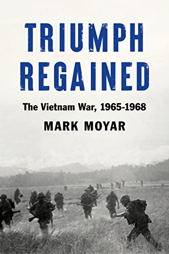 Triumph Regained The Vietnam War, 1965-1968 [Hardcover]