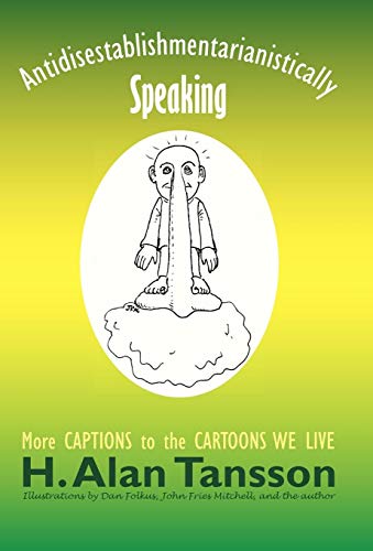 Antidisestablishmentarianistically Speaking  More Captions to the Cartoons We L [Hardcover]