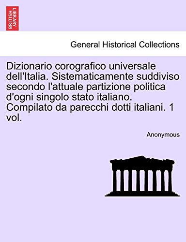 Dizionario Corografico Universale Dell'italia. Sistematicamente Suddiviso Second [Paperback]