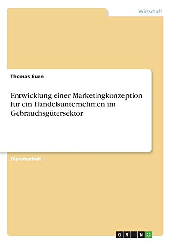 Entwicklung Einer Marketingkonzeption Fur Ein Handelsunternehmen Im Gebrauchsgut
