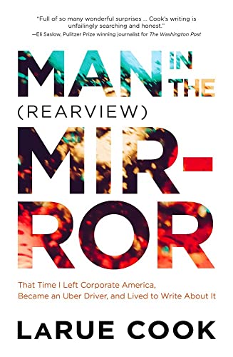 Man in the (Rearview) Mirror That Time I Left Corporate America, Became an Uber [Paperback]