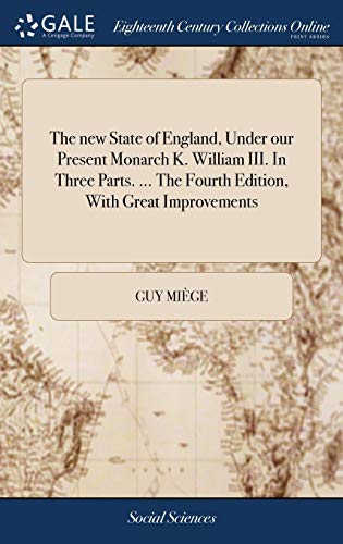 New State of England, under Our Present Monarch K. William III. in Three Parts.. [Hardcover]