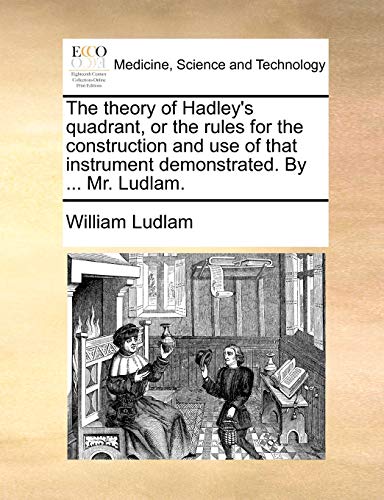 Theory of Hadley's Quadrant, or the Rules for the Construction and Use of That I [Paperback]