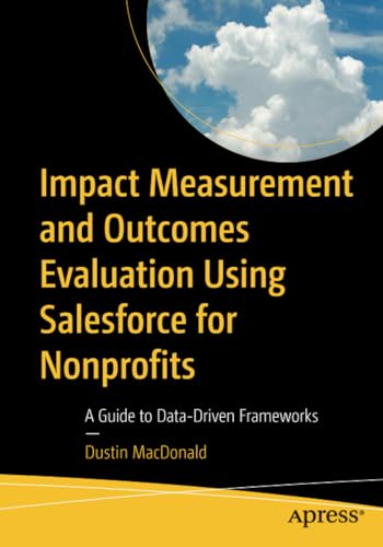 Impact Measurement and Outcomes Evaluation Using Salesforce for Nonprofits A Gu [Paperback]