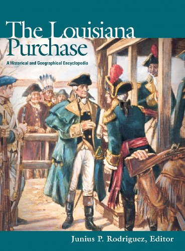 The Louisiana Purchase A Historical And Geographical Encyclopedia [Library Binding]