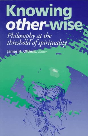 Knowing Other-Wise Philosophy at the Threshold of Spirituality [Paperback]