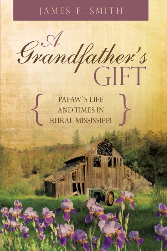 Grandfather's Gift  Papaw's Life and Times in Rural Mississippi [Hardcover]
