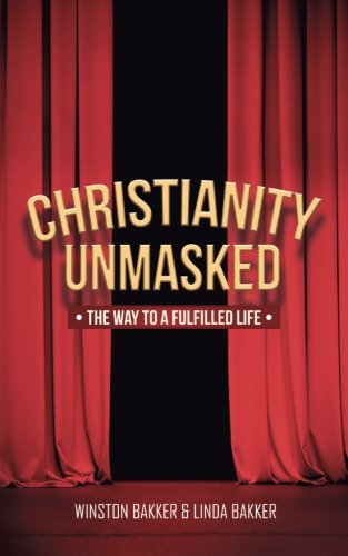 Christianity Unmasked The Way To A Fulfilled Life [Paperback]