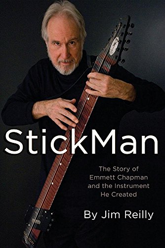 Stickman The Story Of Emmett Chapman And The Instrument He Created [Paperback]