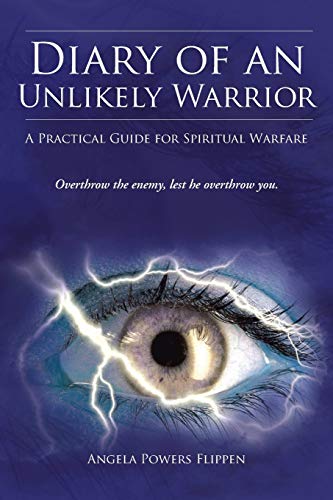 Diary Of An Unlikely Warrior A Practical Guide For Spiritual Warfare [Paperback]