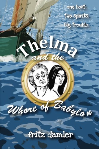 Thelma And The Whore Of Babylon One Boat. Two Spirits. Big Trouble. [Paperback]