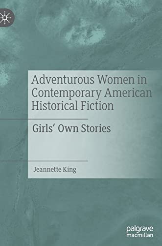 Adventurous Women in Contemporary American Historical Fiction Girls' Own Storie [Hardcover]