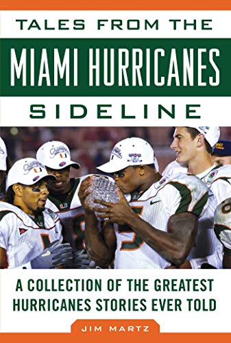 Tales from the Miami Hurricanes Sideline A Collection of the Greatest Hurricane [Hardcover]