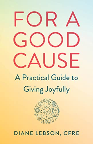 For A Good Cause A Practical Guide to Giving Joyfully [Paperback]