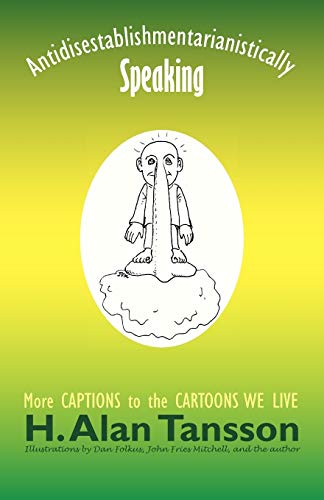 Antidisestablishmentarianistically Speaking  More Captions to the Cartoons We L [Paperback]