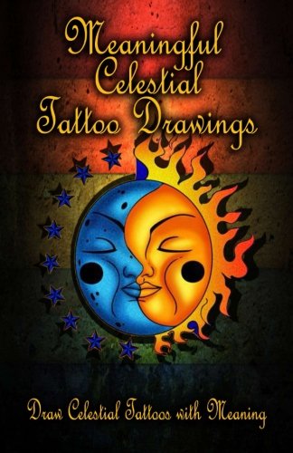 Meaningful Celestial Tattoo Drawings Draw Celestial Tattoos With Meaning (volum [Paperback]