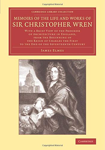 Memoirs of the Life and Works of Sir Christopher Wren With a Brief View of the  [Paperback]