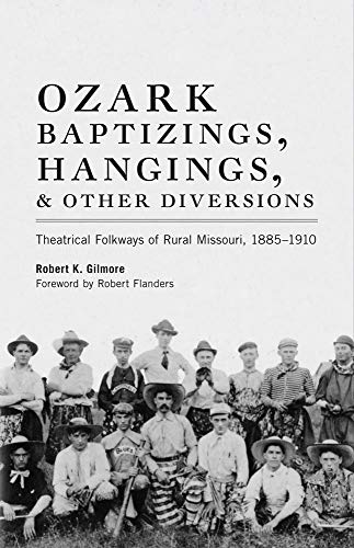 Ozark Baptizings, Hangings, And Other Diversions Theatrical Folkways Of Rural M [Paperback]