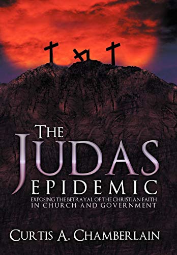 The Judas Epidemic Exposing The Betrayal Of The Christian Faith In Church And G [Hardcover]
