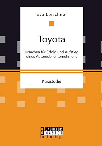 Toyota Ursachen Fr Erfolg Und Aufstieg Eines Automobilunternehmens (german Edi [Paperback]