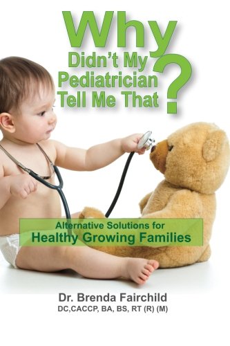 Why Didn't My Pediatrician Tell Me That Alternative Solutions For A Healthy Gr [Paperback]