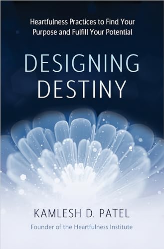 Designing Destiny Heartfulness Practices to Find Your Purpose and Fulfill Your  [Paperback]